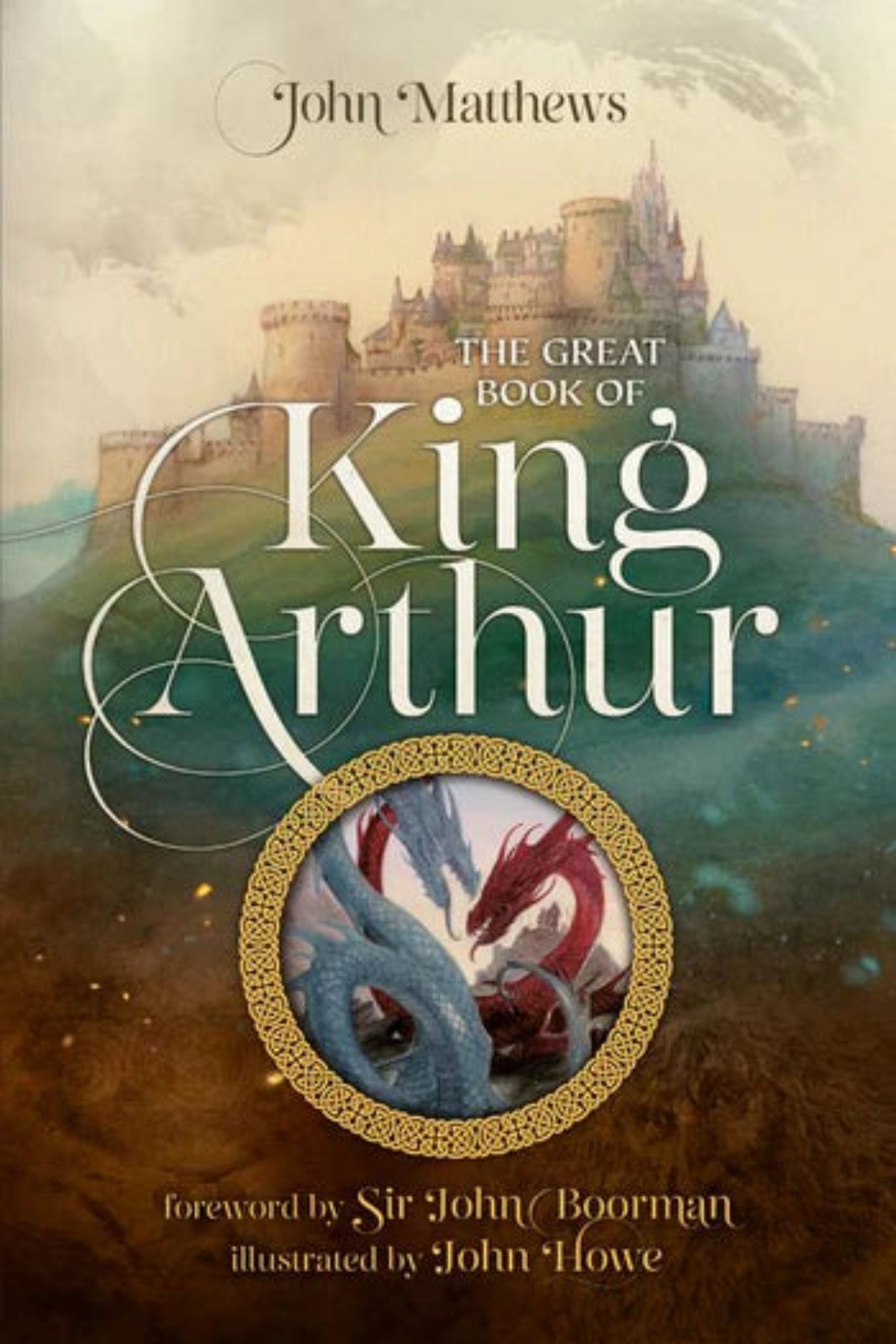 The Great Book of King Arthur and His Knights of the Round Table: A New Morte D’Arthur by By John Matthews