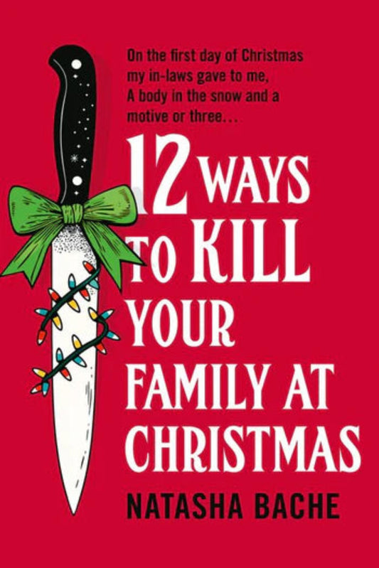 12 Ways to Kill Your Family at Christmas By Natasha Bache