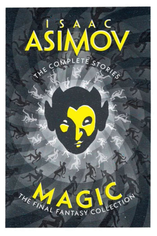 Magic: The Final Fantasy Collection (The Complete Stories) By Isaac Asimov