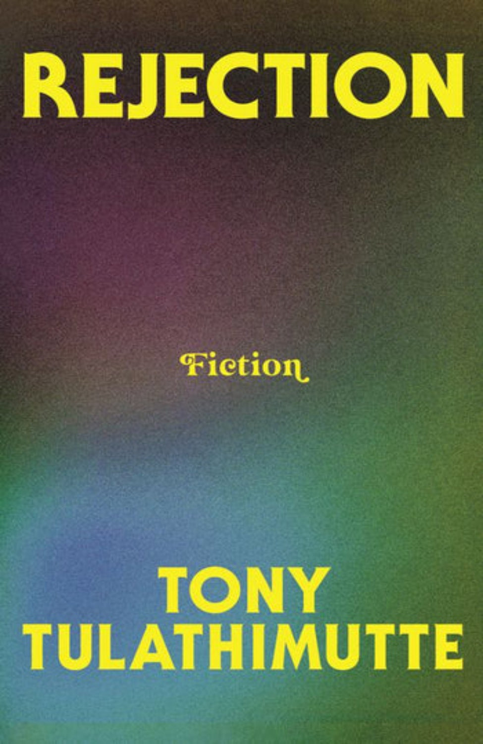Rejection By Tony Tulathimutte (Hardback)